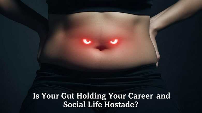 Is Your Gut Holding Your Career And Social Life Hostage?